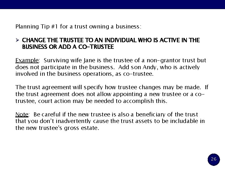 Planning Tip #1 for a trust owning a business: Ø CHANGE THE TRUSTEE TO