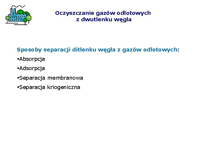 Oczyszczanie gazów odlotowych z dwutlenku węgla Sposoby separacji ditlenku węgla z gazów odlotowych: §Absorpcja