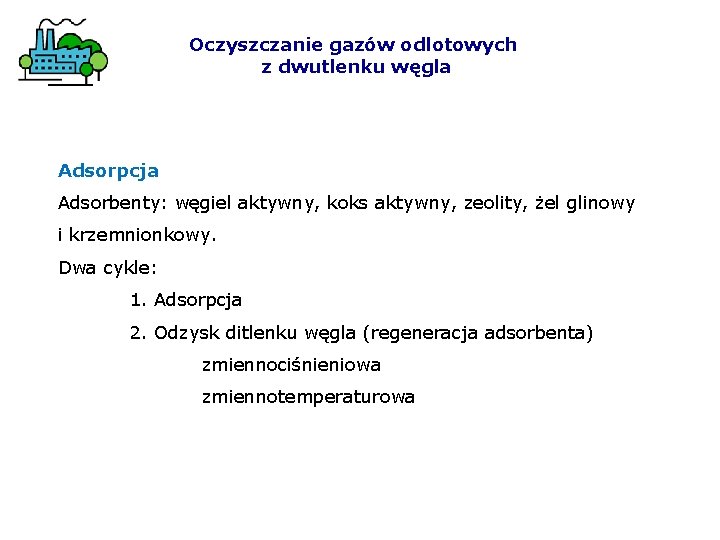 Oczyszczanie gazów odlotowych z dwutlenku węgla Adsorpcja Adsorbenty: węgiel aktywny, koks aktywny, zeolity, żel