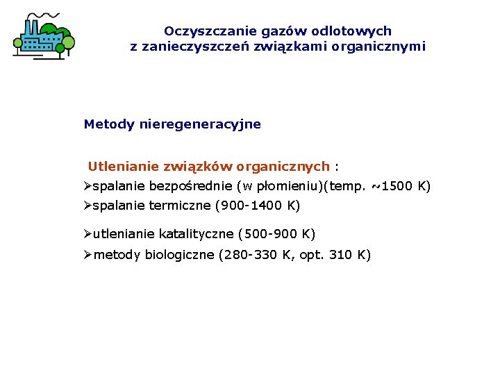 Oczyszczanie gazów odlotowych z zanieczyszczeń związkami organicznymi Metody nieregeneracyjne Utlenianie związków organicznych : Øspalanie