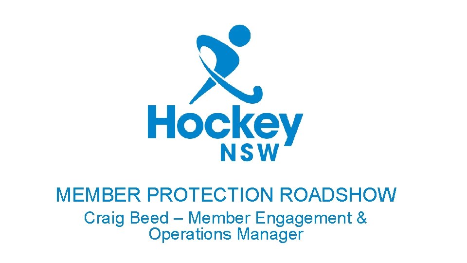 MEMBER PROTECTION ROADSHOW Craig Beed – Member Engagement & Operations Manager 