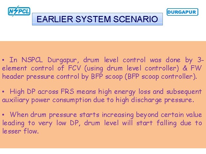 EARLIER SYSTEM SCENARIO • In NSPCL Durgapur, drum level control was done by 3