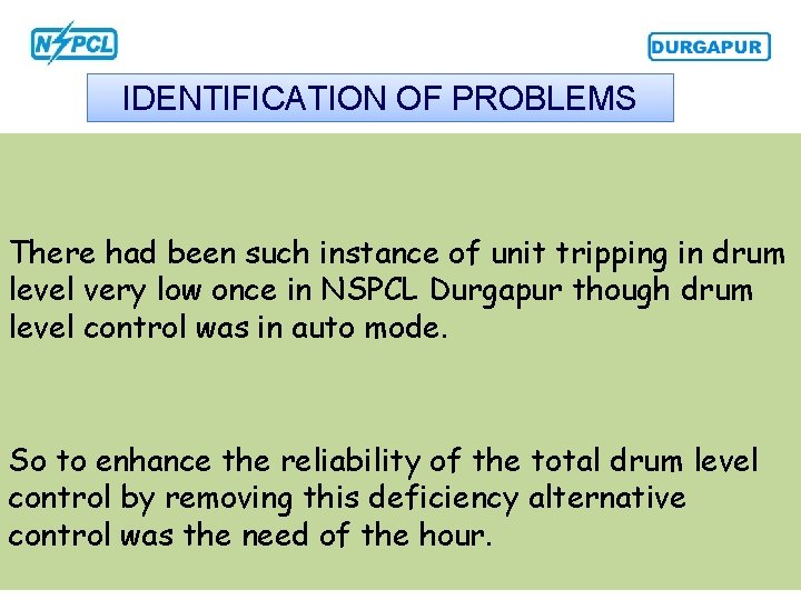 IDENTIFICATION OF PROBLEMS There had been such instance of unit tripping in drum level