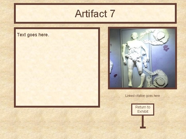 Artifact 7 Text goes here. Linked citation goes here Return to Exhibit 