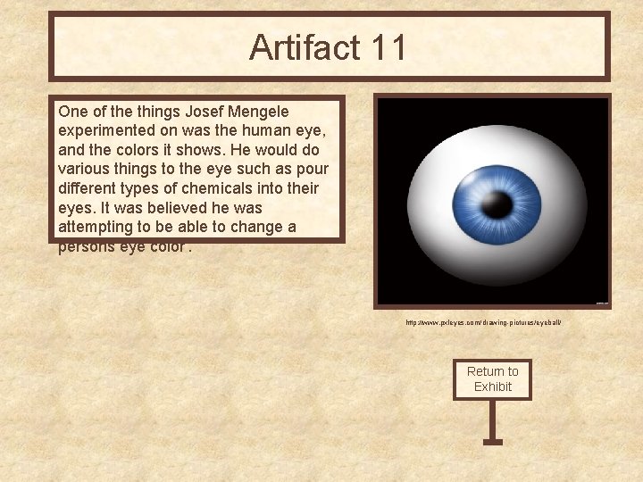 Artifact 11 One of the things Josef Mengele experimented on was the human eye,