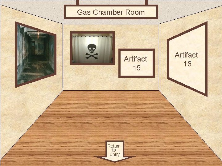 Gas Chamber Room 4 Artifact 15 Return to Entry Artifact 16 