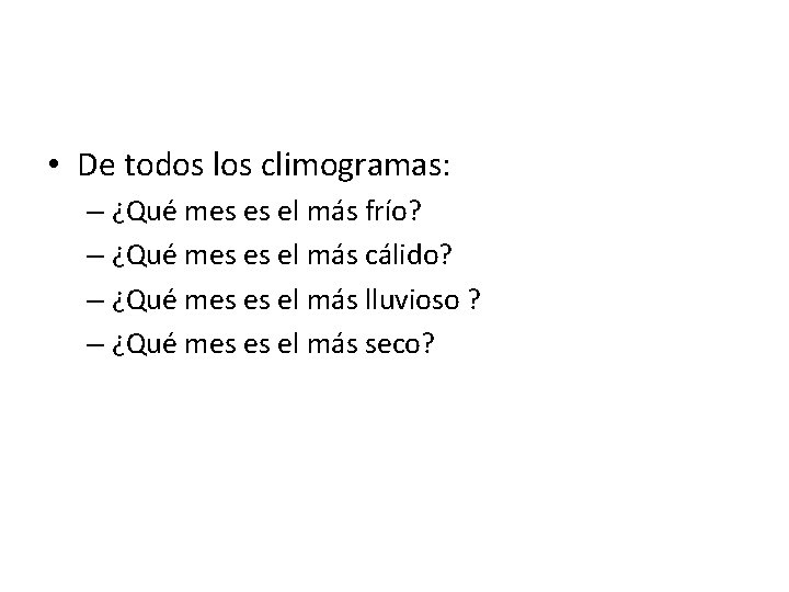  • De todos los climogramas: – ¿Qué mes es el más frío? –