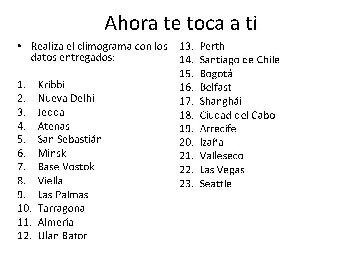 Ahora te toca a ti • Realiza el climograma con los datos entregados: 1.