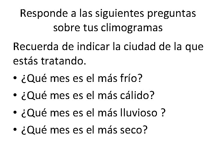 Responde a las siguientes preguntas sobre tus climogramas Recuerda de indicar la ciudad de