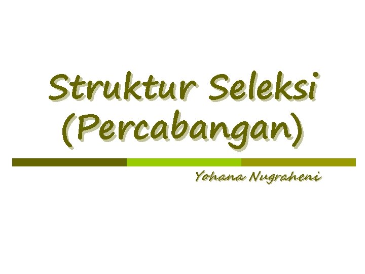Struktur Seleksi (Percabangan) Yohana Nugraheni 
