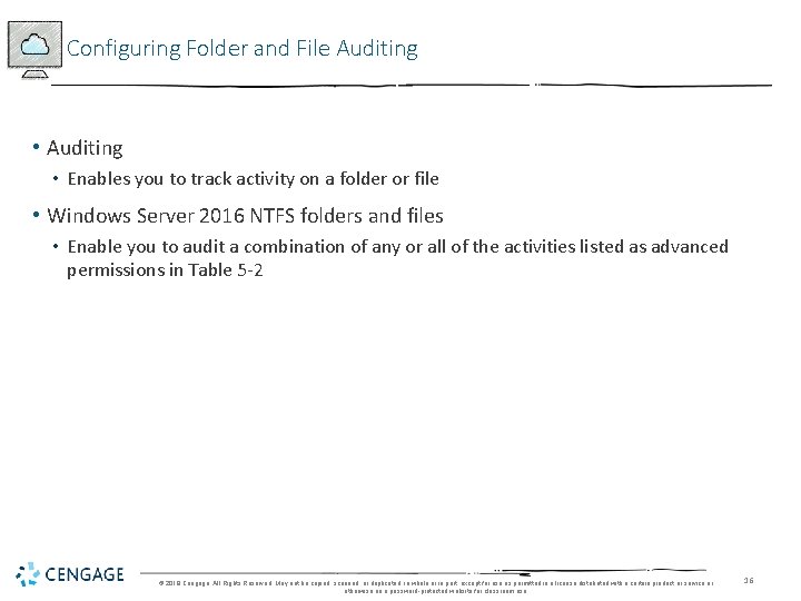 Configuring Folder and File Auditing • Auditing • Enables you to track activity on