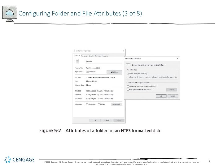 Configuring Folder and File Attributes (3 of 8) © 2018 Cengage. All Rights Reserved.