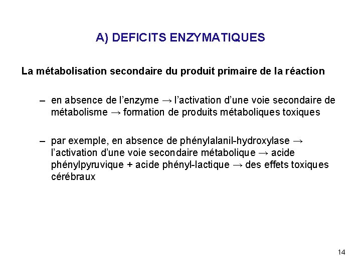 A) DEFICITS ENZYMATIQUES La métabolisation secondaire du produit primaire de la réaction – en