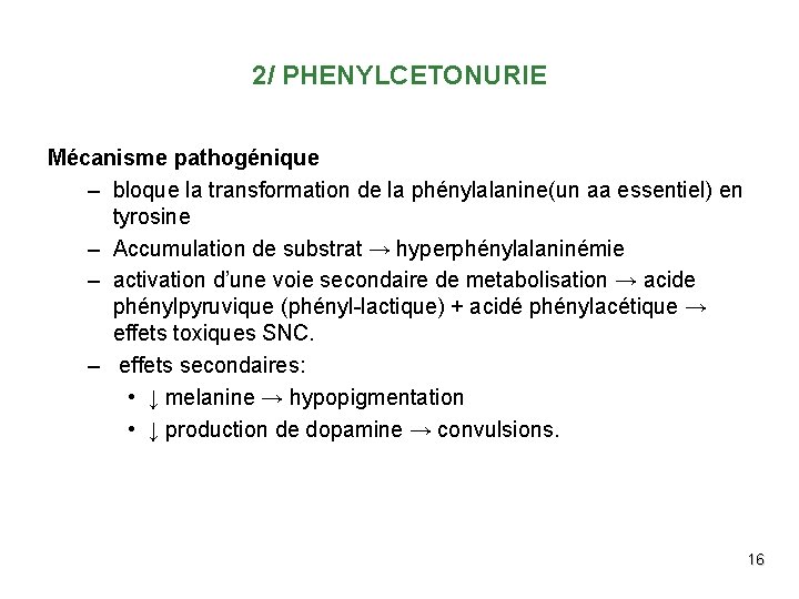 2/ PHENYLCETONURIE Mécanisme pathogénique – bloque la transformation de la phénylalanine(un aa essentiel) en