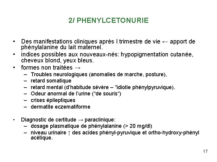 2/ PHENYLCETONURIE • Des manifestations cliniques après I trimestre de vie ← apport de