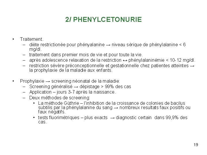 2/ PHENYLCETONURIE • Traitement. – diète restrictionée pour phényalanine → niveau sérique de phénylalanine