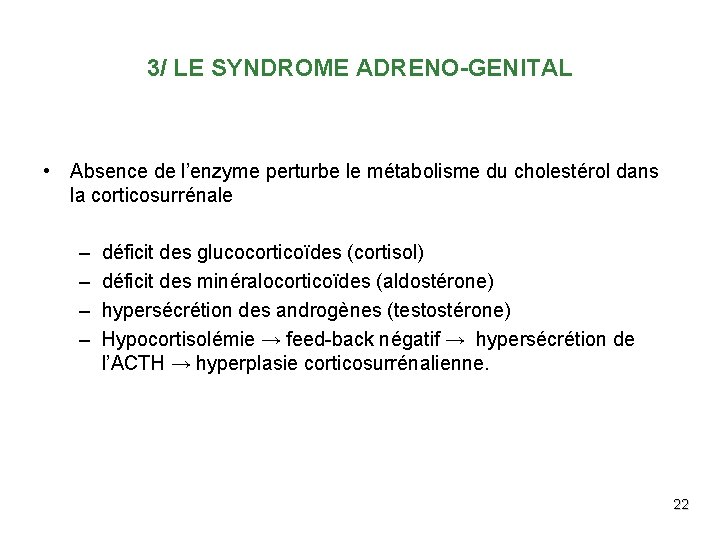 3/ LE SYNDROME ADRENO-GENITAL • Absence de l’enzyme perturbe le métabolisme du cholestérol dans