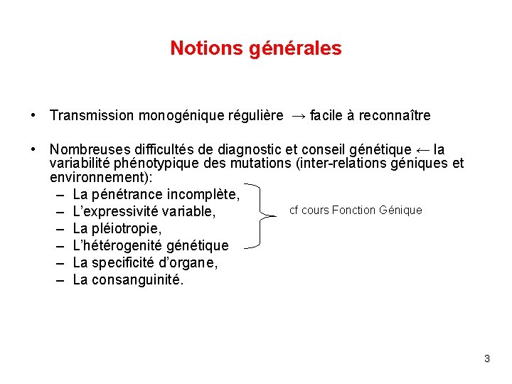 Notions générales • Transmission monogénique régulière → facile à reconnaître • Nombreuses difficultés de