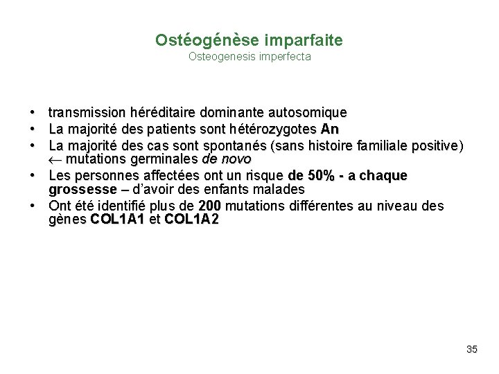 Ostéogénèse imparfaite Osteogenesis imperfecta • transmission héréditaire dominante autosomique • La majorité des patients