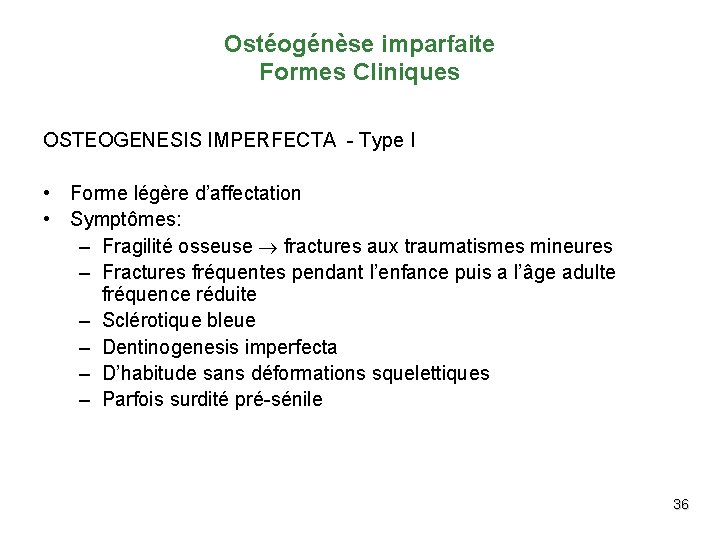 Ostéogénèse imparfaite Formes Cliniques OSTEOGENESIS IMPERFECTA - Type I • Forme légère d’affectation •