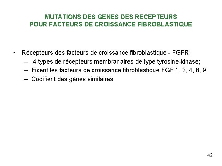 MUTATIONS DES GENES DES RECEPTEURS POUR FACTEURS DE CROISSANCE FIBROBLASTIQUE • Récepteurs des facteurs