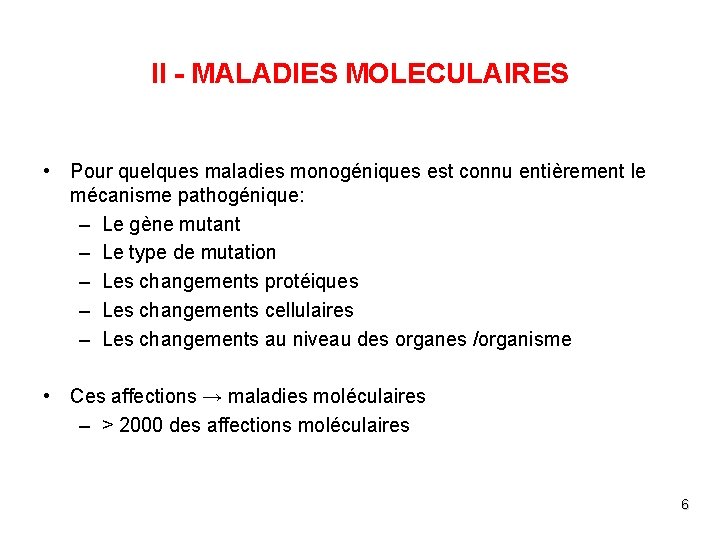 II - MALADIES MOLECULAIRES • Pour quelques maladies monogéniques est connu entièrement le mécanisme