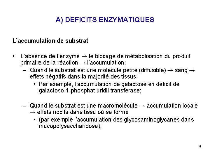 A) DEFICITS ENZYMATIQUES L’accumulation de substrat • L’absence de l’enzyme → le blocage de