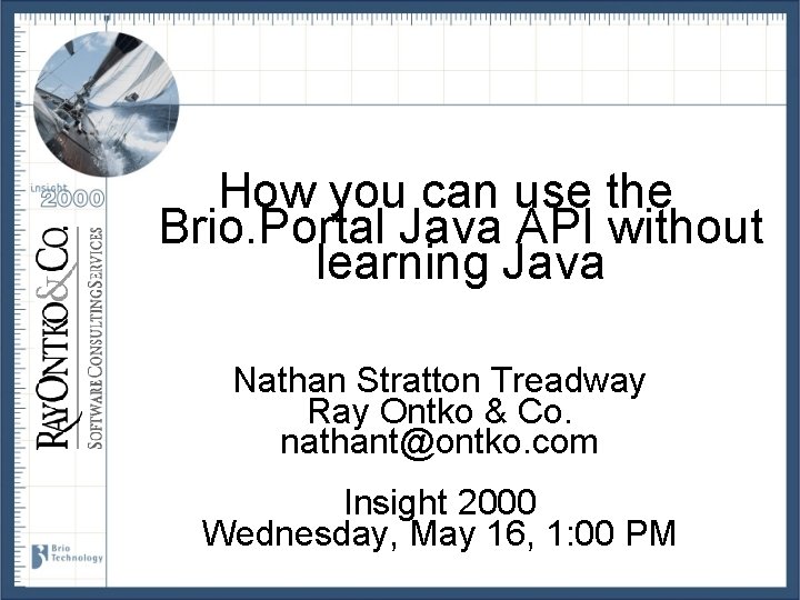 How you can use the Brio. Portal Java API without learning Java Nathan Stratton