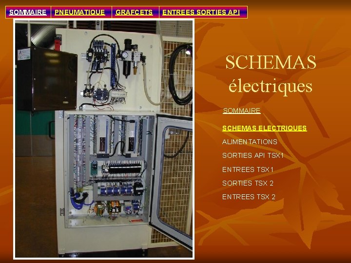 SOMMAIRE PNEUMATIQUE GRAFCETS ENTREES SORTIES API SCHEMAS électriques SOMMAIRE SCHEMAS ELECTRIQUES ALIMENTATIONS SORTIES API