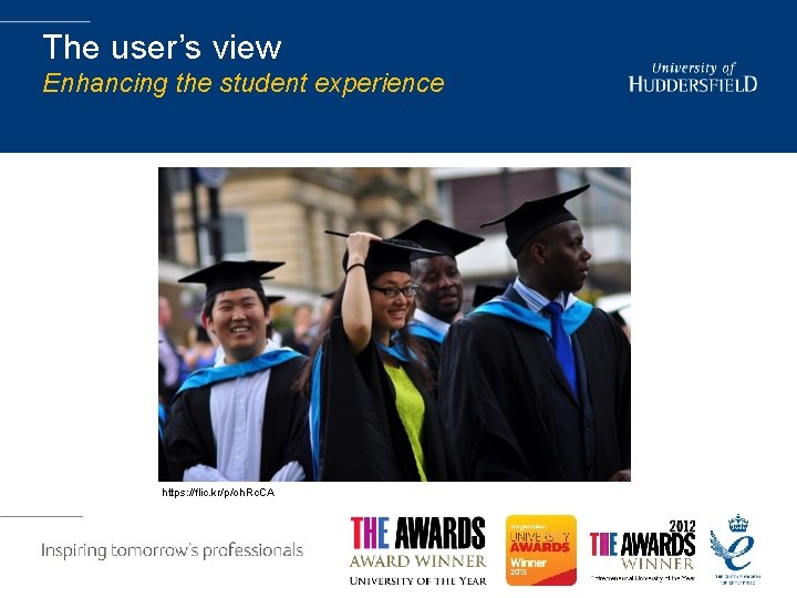 The user’s view Enhancing the student experience https: //flic. kr/p/oh. Rc. CA 