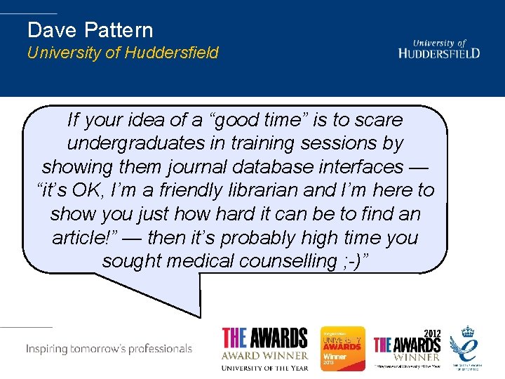 Dave Pattern University of Huddersfield If your idea of a “good time” is to