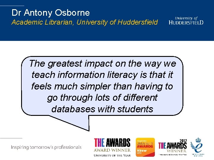 Dr Antony Osborne Academic Librarian, University of Huddersfield The greatest impact on the way