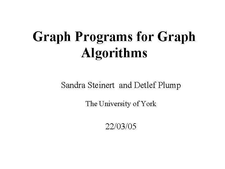 Graph Programs for Graph Algorithms Sandra Steinert and Detlef Plump The University of York Graph Programs for Graph Algorithms Sandra Steinert and Detlef Plump The University of York
