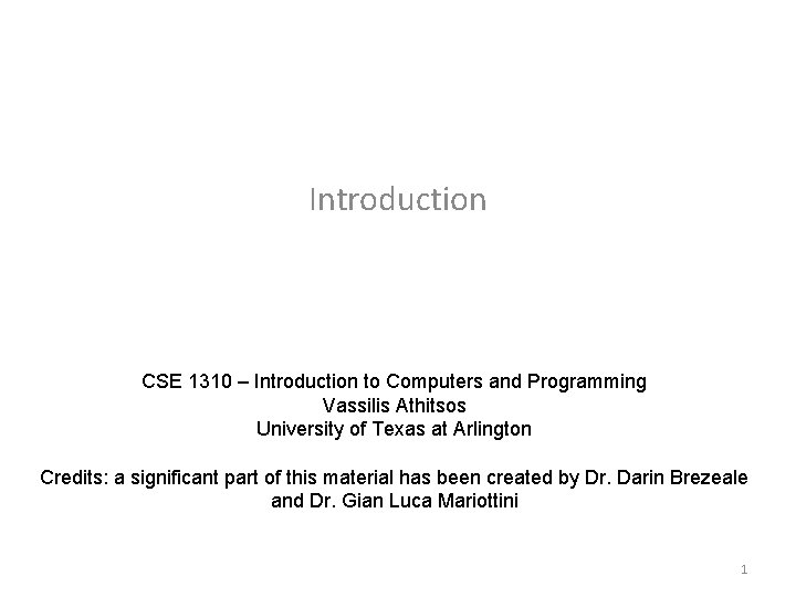 Introduction CSE 1310 – Introduction to Computers and Programming Vassilis Athitsos University of Texas