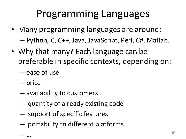 Programming Languages • Many programming languages are around: – Python, C, C++, Java. Script,