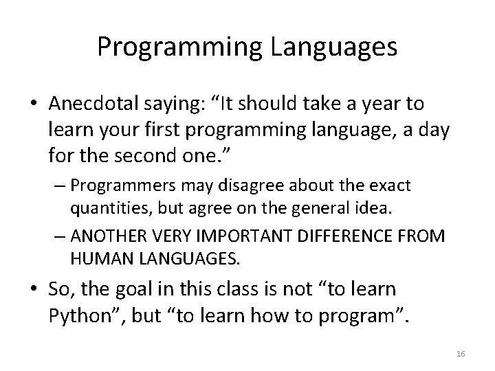 Programming Languages • Anecdotal saying: “It should take a year to learn your first