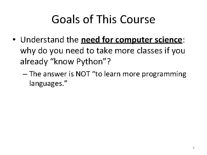 Goals of This Course • Understand the need for computer science: why do you
