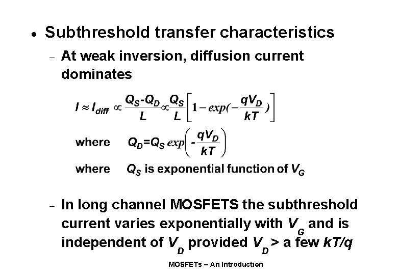 · Subthreshold transfer characteristics - At weak inversion, diffusion current dominates - In long