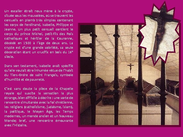 Un escalier étroit nous mène à la crypte, située sous les mausolées, où se