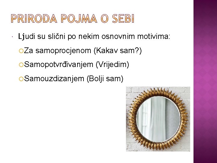  Ljudi su slični po nekim osnovnim motivima: Za samoprocjenom (Kakav sam? ) Samopotvrđivanjem