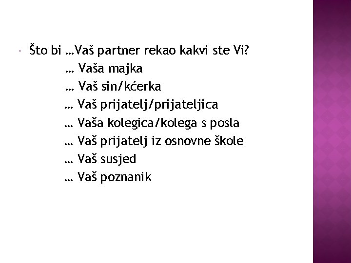  Što bi …Vaš partner rekao kakvi ste Vi? … Vaša majka … Vaš