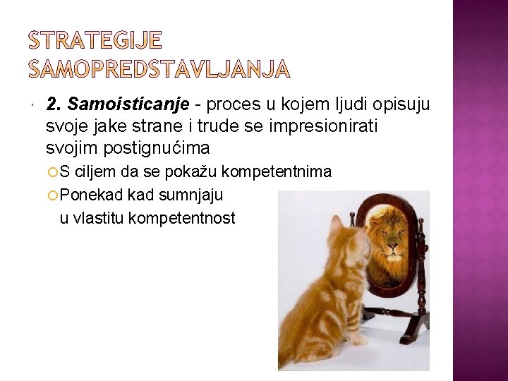  2. Samoisticanje - proces u kojem ljudi opisuju svoje jake strane i trude