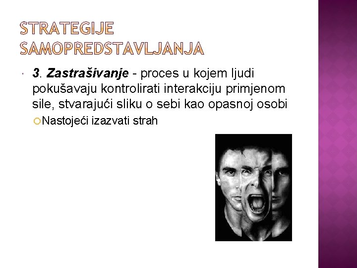  3. Zastrašivanje - proces u kojem ljudi pokušavaju kontrolirati interakciju primjenom sile, stvarajući