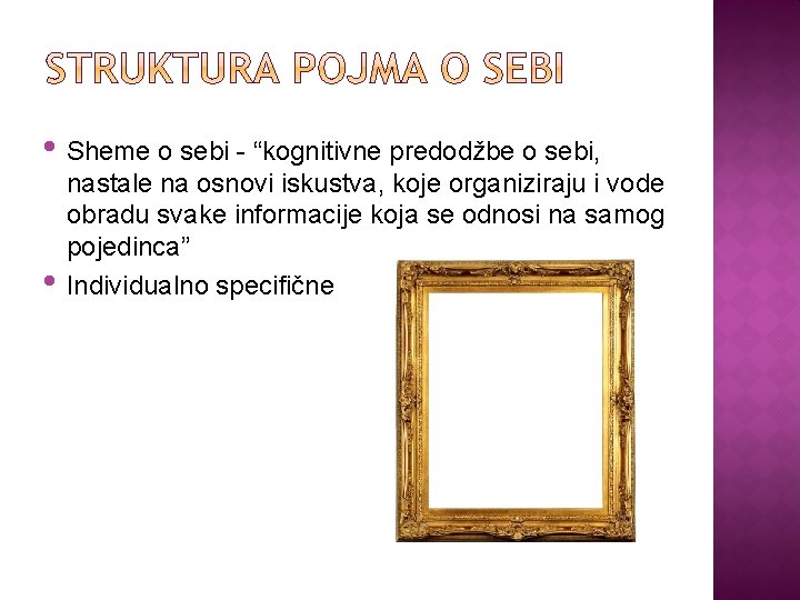  • Sheme o sebi - “kognitivne predodžbe o sebi, • nastale na osnovi