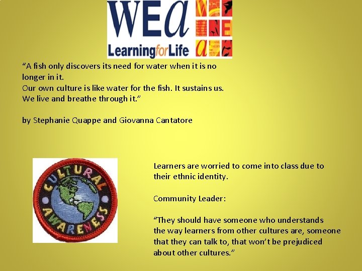 “A fish only discovers its need for water when it is no longer in