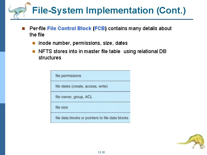 File-System Implementation (Cont. ) Per-file File Control Block (FCB) contains many details about the