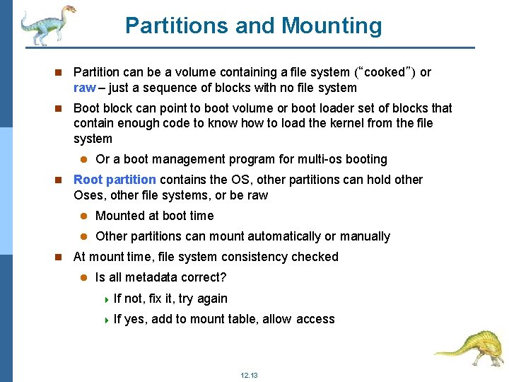 Partitions and Mounting Partition can be a volume containing a file system (“cooked”) or