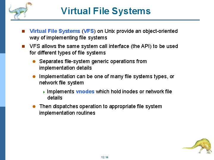 Virtual File Systems (VFS) on Unix provide an object-oriented way of implementing file systems