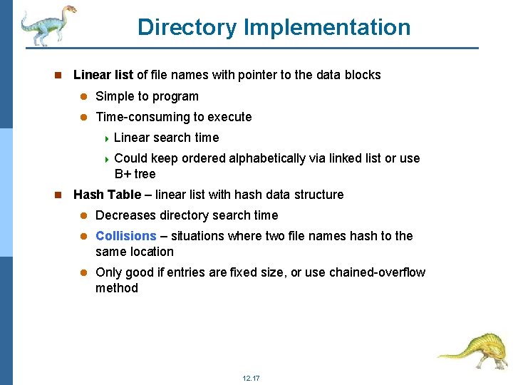 Directory Implementation Linear list of file names with pointer to the data blocks Simple