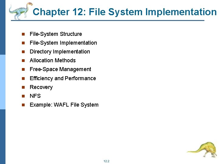 Chapter 12: File System Implementation File-System Structure File-System Implementation Directory Implementation Allocation Methods Free-Space